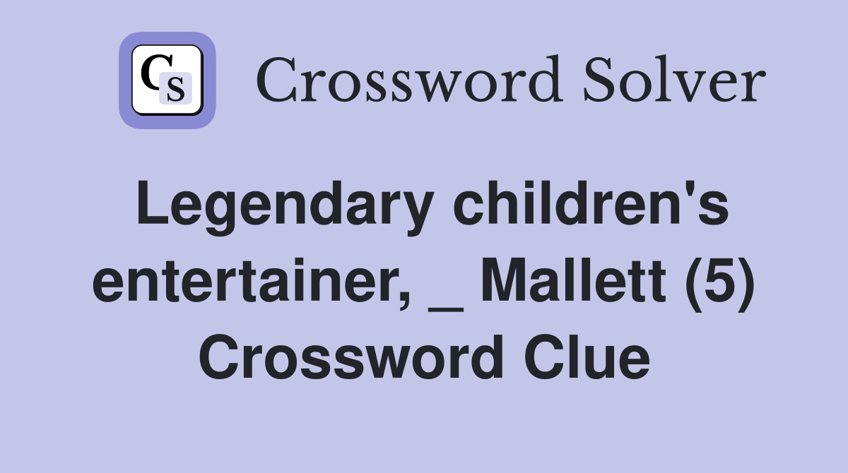 Legendary children's entertainer, _ Mallett (5) Crossword Clue